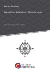 Les sortileges de la science / Alexandre Legran [Edition de 1898]