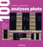 100 analyses d'images ; percez les secrets des photos réussies  - Florence At - Fabien Ferrer 