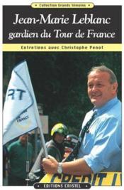 Jean-Marie Leblanc, gardien du Tour de France ; entretiens avec Christophe Penot - Couverture - Format classique