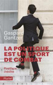 La politique est un sport de combat  - Gaspard Gantzer 
