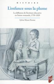L'enfance sous la plume : la diffusion de l'écriture éducative en Suisse romande, 1750-1820  - Sylvie Moret Petrini 