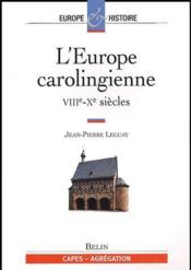 L'Europe carolingienne ; VIIIe-Xe siècles  - Bely/Leguay - Jean-Pierre Leguay - Lucien Bély 