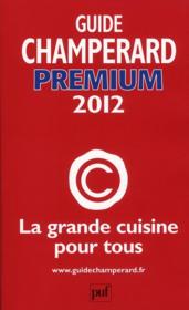 Guide Champerard premium 2012 ; la grande cuisine pour tous