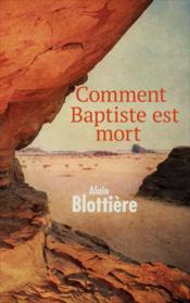 Comment Baptiste est mort  - Alain Blottière 