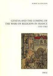 Geneva and the coming of the wars of religion in france (1555-1563) - Couverture - Format classique