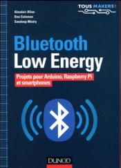 Bluetooth low energy - projets pour arduino, raspberry pi et smartphones - Couverture - Format classique