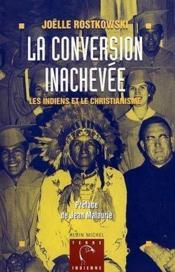 La conversion inachevée ; les Indiens et la christianisme - Couverture - Format classique