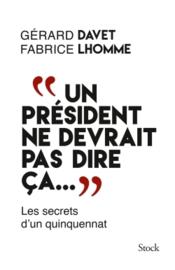 Un président ne devrait pas dire ça...  - Fabrice Lhomme - Gérard Davet 