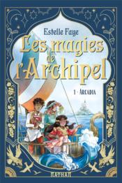 Les magies de l'archipel t.1 : Arcadia  - Sanoe 