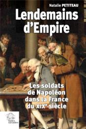Lendemains d'Empire : les soldats de Napoléon dans la France du XIXe siècle  