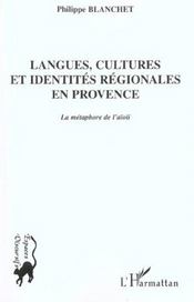 Langues, cultures et identites regionales en provence - la metaphore de l'aioli  - Philippe Blanchet 
