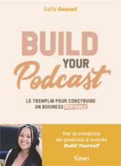 Build your podcast ! le tremplin pour construire un business rentable  