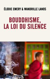 Bouddhisme, la loi du silence  - Elodie Emery - Wandrille Lanos 