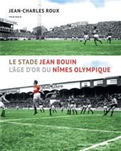Le stade Jean Bouin : l'âge d'or du Nimes Olympique - Couverture - Format classique