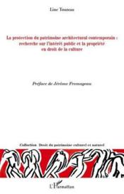 La protection du patrimoine architectural contemporain : recherche sur l'intérêt public et la propriété en droit de la culture  - Line Touzeau 