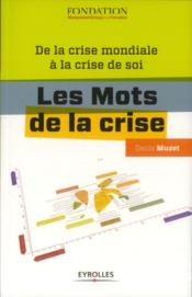Les mots de la crise ; de la crise mondiale à la crise de soi  - Denis Muzet 