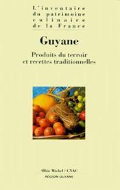 Guyane ; produits du terroir et recettes traditionelles - Couverture - Format classique