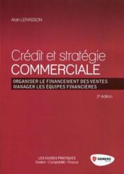 Crédit et stratégie commerciale ; organiser le financement des ventes ; manager les équipes financières (2e édition)  - Alain Lemasson 