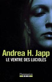 Le Ventre Des Lucioles  - Andrea H. Japp 