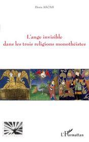 L'ange invisible dans les trois religions monothéistes  - Denis Aboab 