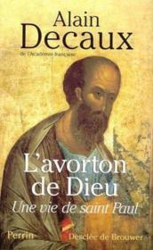 L'avorton de Dieu ; une vie de saint Paul - Couverture - Format classique