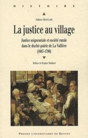 Vente  La justice au village ; justice seigneuriale et société rurale dans le duché-pairie de La Vallière (1667-1790)  - Fabrice Mauclair 