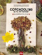 Coschooling : au fil des saisons ; 100 activités pour les 2 à 8 ans  - Alexandra Fontanel 