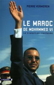 Le Maroc de Mohammed VI ; la transition inachevée  - Pierre Vermeren 