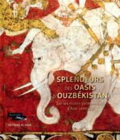 Splendeurs des oasis d'Ouzbekistan : sur les routes caravanières d'Asie centrale - Couverture - Format classique