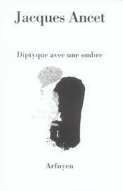 Diptyque avec une ombre  - Jacques Ancet - Ancet J 