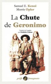 La chute de Geronimo  - Morris Opler - Samuel E. KENOI 