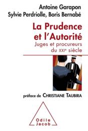 La prudence et l'autorité ; l'office du juge au XXIe siècle  - Antoine Garapon - Boris Bernarbe - Sylvie Perdriolle 