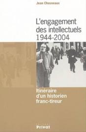 L'engagement des intellectuels, 1944-2004 ; itinéraire d'un historien franc-tireur - Couverture - Format classique
