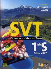 LIZEAUX & BAUDE ; SVT ; 1ère S (édition 2007)  - Claude Lizeaux 