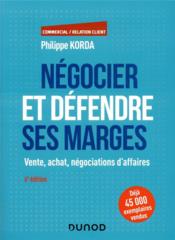 Négocier et défendre ses marges ; vente, achat, négociations d'affaires (6e édition)  - Philippe Korda 