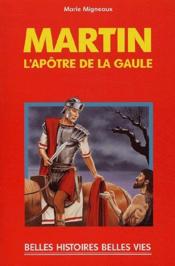 Martin, l'apôtre de la Gaule  - Migneaux/Decomble - Marie Migneaux 
