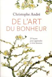 De l'art du bonheur (édition 2011)  - Christophe André 
