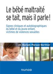 Le bébé maltraité se tait, mais il parle ! signes cliniques et autobiographiques du bébé et du jeune enfant, victimes de violenc  - Myriam Pierson-Berthier 