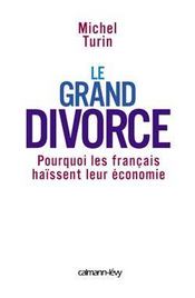 Le grand divorce - pourquoi les francais haissent leur economie - Intérieur - Format classique