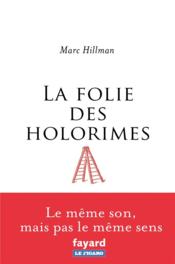 La folie des holorimes  - Marc Hillman 