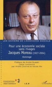 Pour une économie sociale sans rivages ; Jacques Moreau (1924-2004) ; hommage  - Nicole Alix - André Chomel - Collectif 