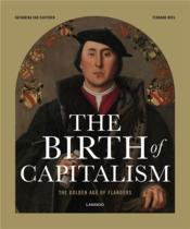 The birth of Capitalism; The Golden age of Flanders  - Katharina Van Cauteren - Fernand Huts 