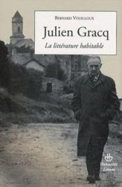 Julien Gracq ; la littérature habitable - Couverture - Format classique