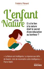 L'enfant et la nature ; et si le lien à la nature était le secret d'une éducation au bonheur ? - Couverture - Format classique