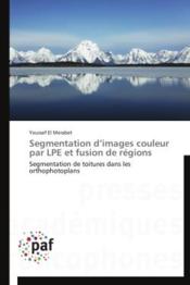 Segmentation d images couleur par lpe et fusion de regions - Couverture - Format classique