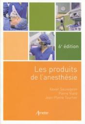 Les produits de l'anesthésie (6e édition) - Couverture - Format classique