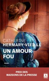 Un amour fou  - Catherine Hermary-Vieille 