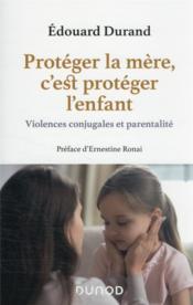 Protéger la mère, c'est protéger l'enfant : violences conjugales et parentalité  