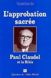 L'approbation sacrée ; Paul Claudel et la Bible  - Collectif - Anonyme 