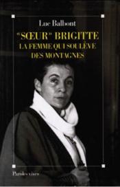 Soeur Brigitte, La Femme Qui Souleve Des Montagnes - Couverture - Format classique